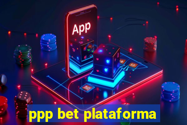 ppp bet plataforma